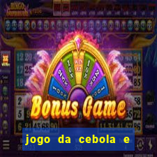 jogo da cebola e da berinjela